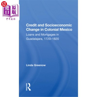 海外直订Credit and Socioeconomic Change in Colonial Mexico: Loans and Mortgages in Guada 墨西哥殖民地的信用和社会经