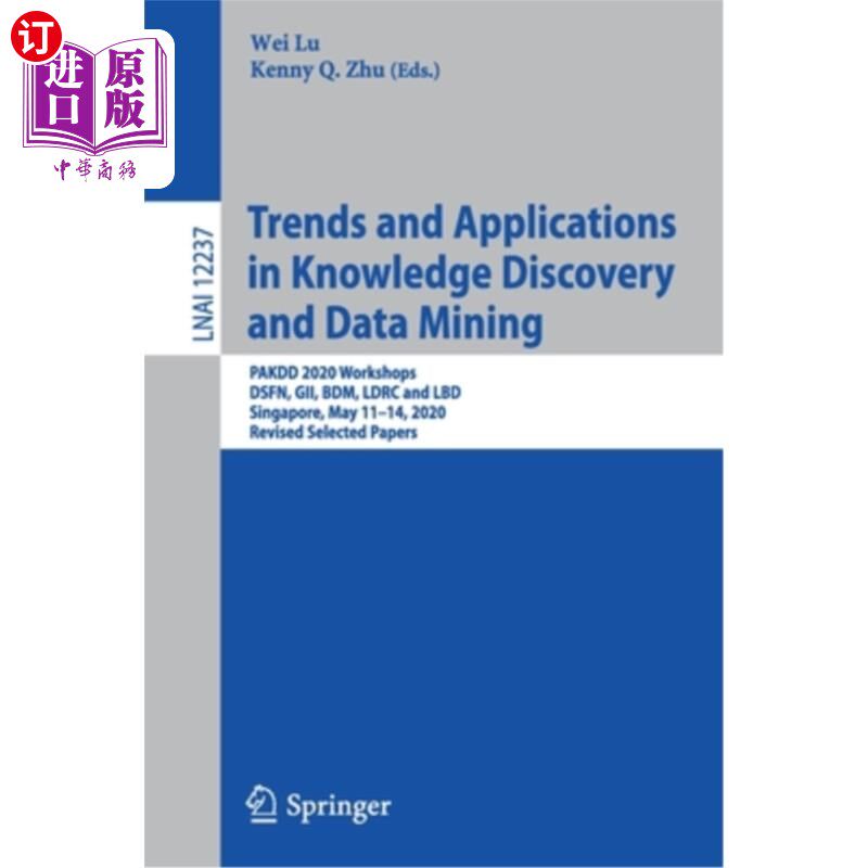 海外直订Trends and Applications in Knowledge Discovery and Data Mining: Pakdd 2020 Works 知识发现和数据挖掘的趋势和
