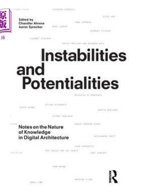 海外直订Instabilities and Potentialities: Notes on the Nature of Knowledge in Digital Ar 不稳定性和潜在性：数字建筑