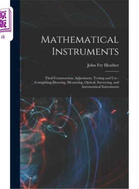 海外直订Mathematical Instruments: Their Construction, Adjustment, Testing and Use: Compr 数学仪器:它们的构造，调整