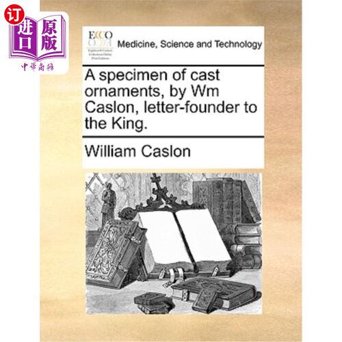 海外直订医药图书A Specimen of Cast Ornaments, by Wm Caslon, Letter-Founder to the King. 《铸造饰品标本》，作者:威廉