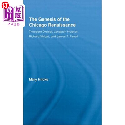 海外直订The Genesis of the Chicago Renaissance: Theodore Dreiser, Langston Hughes, Richa 芝加哥文艺复兴的起源：西奥