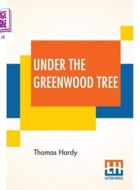 海外直订Under The Greenwood Tree: Or The Mellstock Quire A Rural Painting Of The Dutch S 绿林树下：或梅尔斯托克，荷