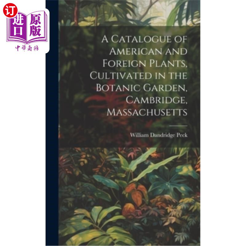海外直订A Catalogue of American and Foreign Plants, Cultivated in the Botanic Garden, Ca 美国和外国植物目录，栽培植