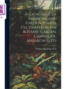 海外直订A Catalogue of American and Foreign Plants, Cultivated in the Botanic Garden, Ca 美国和外国植物目录，栽培植