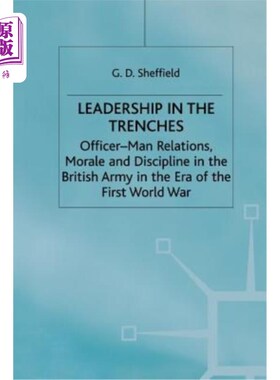 海外直订Leadership in the Trenches: Officer-Man Relations, Morale and Discipline in the  战壕中的领导:第一次世界大