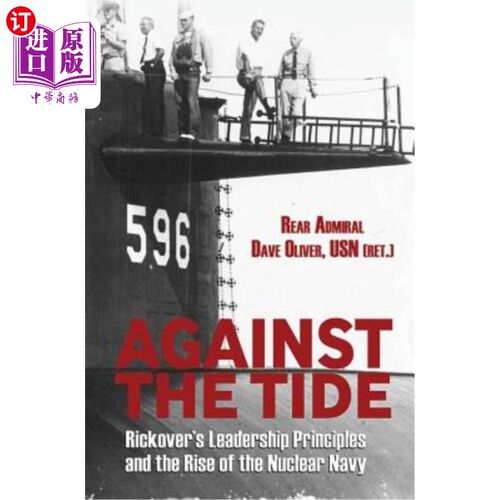 海外直订Against the Tide: Rickover's Leadership and the Rise of the Nuclear Navy 逆流而上:里科弗的领导和核海军的崛
