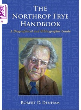 海外直订The Northrop Frye Handbook: A Biographical and Bibliographic Guide 诺斯罗普弗莱手册:传记和书目指南