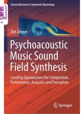 海外直订Psychoacoustic Music Sound Field Synthesis: Creating Spaciousness for Compositio 心理声学音乐声场合成：创造
