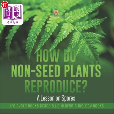 海外直订How Do Non-Seed Plants Reproduce? A Lesson on Spores Life Cycle Books Grade 5 Ch 非种子植物如何繁殖？孢子生