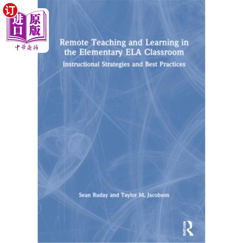 海外直订Remote Teaching and Learning in the Elementary Ela Classroom: Instructional Stra 小学语文课堂的远程教学:教