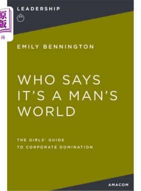 海外直订Who Says It's a Man's World: The Girls' Guide to Corporate Domination 谁说这是男人的世界：女性支配企业的指