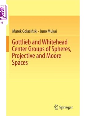 海外直订Gottlieb and Whitehead Center Groups of Spheres, Projective and Moore Spaces 球面、射影空间和摩尔空间的Gott