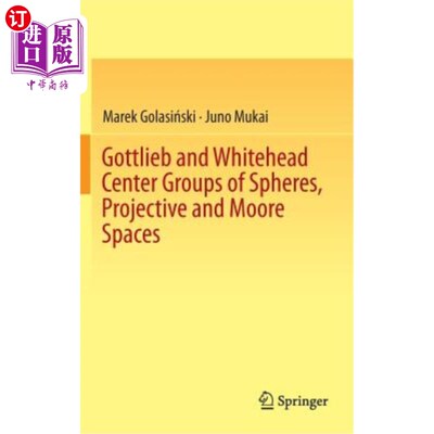 海外直订Gottlieb and Whitehead Center Groups of Spheres, Projective and Moore Spaces 球面、射影空间和摩尔空间的Gott
