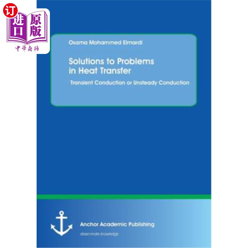 海外直订Solutions to Problems in Heat Transfer. Transient Conduction or Unsteady Conduct 传热问题的解决方案。瞬态传