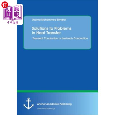 海外直订Solutions to Problems in Heat Transfer. Transient Conduction or Unsteady Conduct 传热问题的解决方案。瞬态传