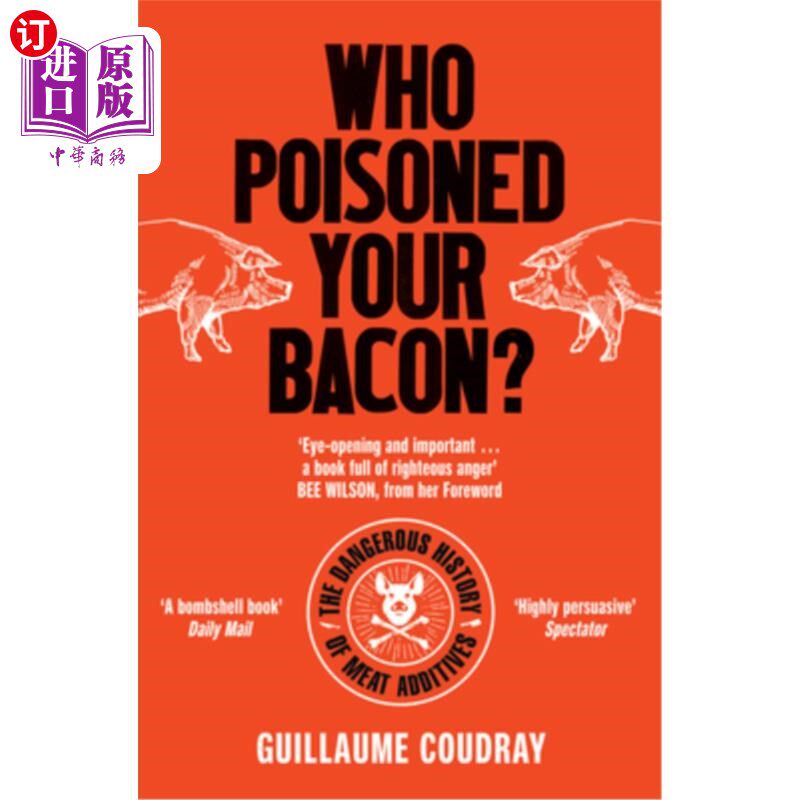 海外直订Who Poisoned Your Bacon?: The Dangerous History of Meat Additives 谁给你的培根下毒?:肉类添加剂的危险历史