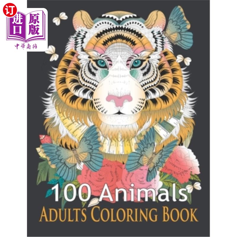 海外直订100 Animals Adults Coloring Book: An Adult Coloring Book with Tigers, Lions, Ele 100动物成人涂色书:一个成人