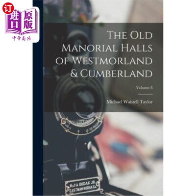 海外直订The Old Manorial Halls of Westmorland & Cumberland; Volume 8 韦斯特莫兰和坎伯兰的老庄园大厅;卷8