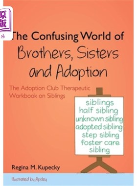 海外直订The Confusing World of Brothers, Sisters and Adoption: The Adoption Club Therape 兄弟姐妹和收养的混乱世界: