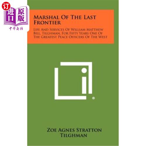海外直订Marshal of the Last Frontier: Life and Services of William Matthew Bill, Tilghma 《最后边疆元帅：威廉·马修·