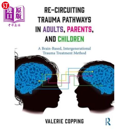 海外直订医药图书Re-Circuiting Trauma Pathways in Adults, Parents, and Children: A Brain-Based, I 成人、父母和儿童的