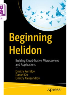海外直订Beginning Helidon: Building Cloud-Native Microservices and Applications 开始Helidon:构建云原生微服务和应用