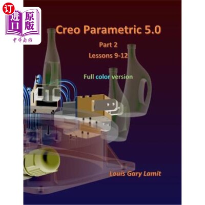 海外直订Creo Parametric 5.0 Part 2 (Lessons 9-12): Full Color Creo参数5.0第2部分(第9-12课):全彩