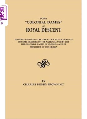 海外直订Some Colonial Dames of Royal Descent. Pedigrees Showing the Lineal Descent from  一些皇家后裔的殖民地夫人。
