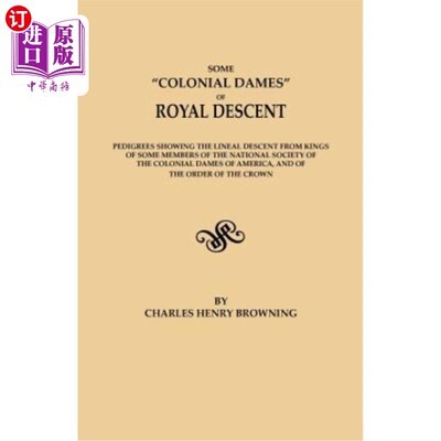 海外直订Some Colonial Dames of Royal Descent. Pedigrees Showing the Lineal Descent from  一些皇家后裔的殖民地夫人。