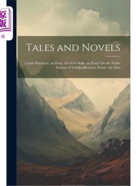 海外直订Tales and Novels: Castle Rackrent. an Essay On Irish Bulls. an Essay On the Nobl 故事集和小说：拉克兰特城堡
