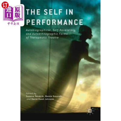 海外直订The Self in Performance: Autobiographical, Self-Revelatory, and Autoethnographic 自我表现：自传体的、自我启