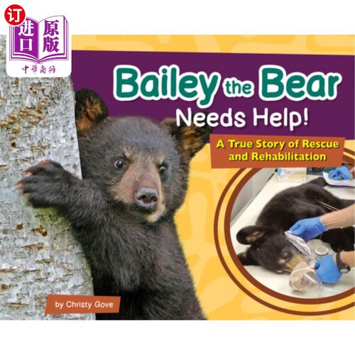 海外直订Bailey the Bear Needs Help!: A True Story of Rescue and Rehabilitation 贝利熊需要帮助!一个真实的救援和康复