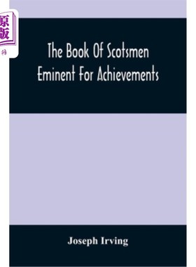 海外直订The Book Of Scotsmen Eminent For Achievements: In Arms And Arts, Church And Stat 杰出的苏格兰人的书:在武器