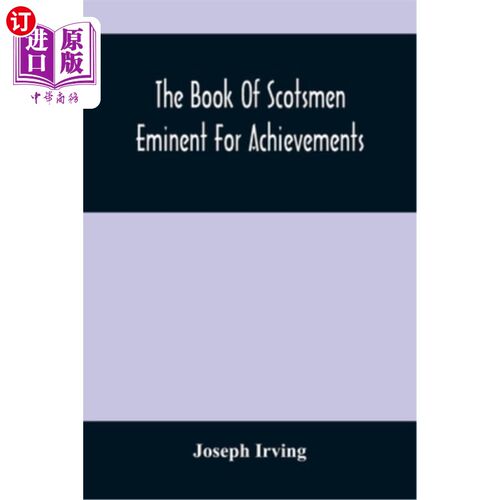 海外直订The Book Of Scotsmen Eminent For Achievements: In Arms And Arts, Church And Stat 杰出的苏格兰人的书:在武器