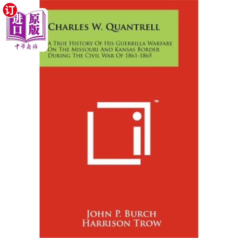 海外直订Charles W. Quantrell: A True History of His Guerrilla Warfare on the Missouri an 查尔斯·W·泉特雷尔