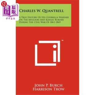 True His Missouri 查尔斯·W·泉特雷尔 海外直订Charles the History Quantrell Warfare Guerrilla