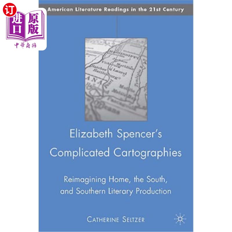 海外直订Elizabeth Spencer's Complicated Cartographies: Reimagining Home, the South, and 伊丽莎白斯宾塞的复杂制图: