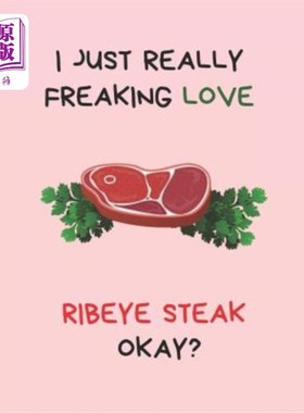 海外直订I Just Really Freaking Love Ribeye Steak Okay?: Customized Note Pad 我真的很喜欢里贝耶牛排，好吗？：自定义