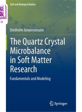 海外直订The Quartz Crystal Microbalance in Soft Matter Research: Fundamentals and Modeli 软物质研究中的石英晶体微天