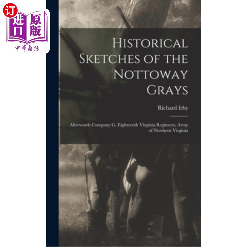 海外直订Historical Sketches of the Nottoway Grays: Afterwards Company G, Eighteenth Virg 诺托威灰人的历史素描:后来