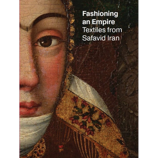 Fashioning an Empire 进口艺术 帝国的时尚:萨法维帝国的纺织品【中商原版】