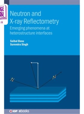 海外直订Neutron and X-ray Reflectometry: Emerging phenomena at heterostructure interface 中子和x射线反射：异质结构
