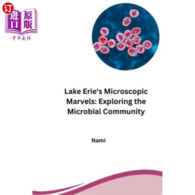 海外直订Lake Erie's Microscopic Marvels: Exploring the Microbial Community 伊利湖的微观奇迹：探索微生物群落