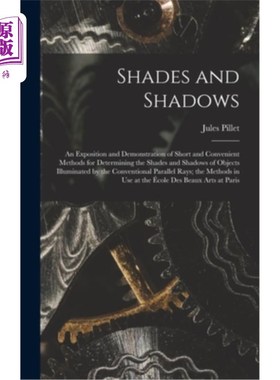 海外直订Shades and Shadows: An Exposition and Demonstration of Short and Convenient Meth 阴影和阴影:一个简短和方便