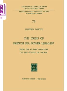 海外直订The Crisis of French Sea Power, 1688-1697: From the Guerre d'Escadre to the Guer 法国海权危机(168