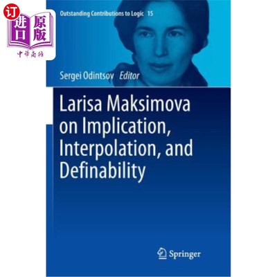 海外直订Larisa Maksimova on Implication, Interpolation, and Definability Larisa Maksimova谈蕴涵、插值和可定义性