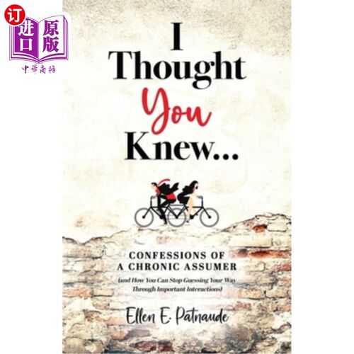 海外直订I Thought You Knew...: Confessions of a Chronic Assumer (and How You Can Stop Gu 我以为你知道…《习惯性假设
