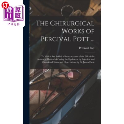 海外直订医药图书The Chirurgical Works of Percival Pott ...: To Which Are Added a Short Account o 珀西瓦尔·波特的外