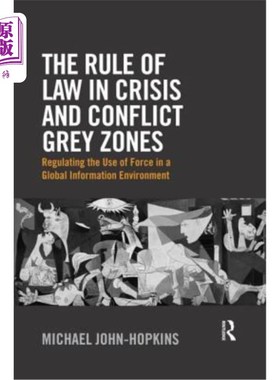 海外直订The Rule of Law in Crisis and Conflict Grey Zones: Regulating the Use of Force i 危机和冲突灰色地带的法治: